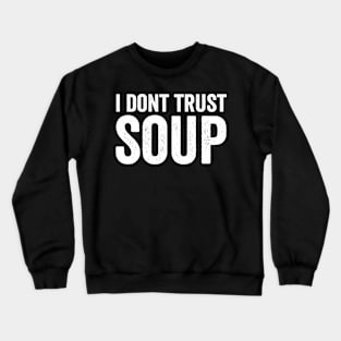 I Don't Trust Soup White Style Crewneck Sweatshirt